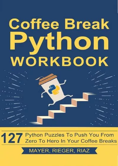 [READ]-Coffee Break Python Workbook 127 Python Puzzles to Push You from Zero to Hero in Your Coffee Breaks