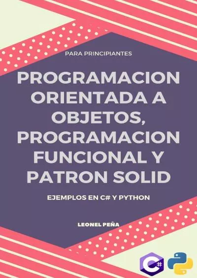 [BEST]-PROGRAMACION ORIENTADA A OBJETOS, PROGRAMACION FUNCIONAL Y EL PATRON SOLID Ejemplos en C y Python (Spanish Edition)