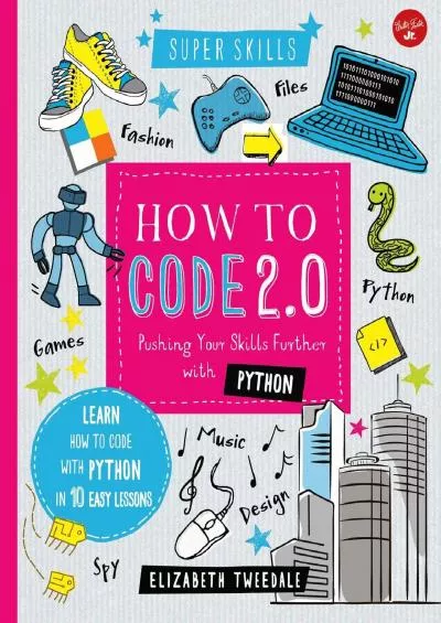 [eBOOK]-How to Code 2.0 Pushing Your Skills Further with Python Learn how to code with Python in 10 Easy Lessons (Super Skills)