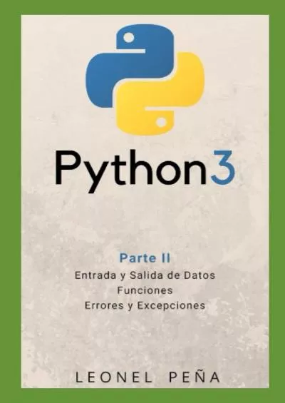 [FREE]-Python 3 Parte II - Entrada y Salida de Datos. Funciones. Excepciones (Aprende Python 3 Desde Cero y Fácilmente) (Spanish Edition)