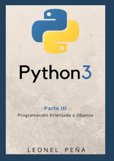 [PDF]-PYTHON 3 Parte III - Programación Orientada a Objetos (Aprende Python 3 Desde Cero y Fácilmente) (Spanish Edition)