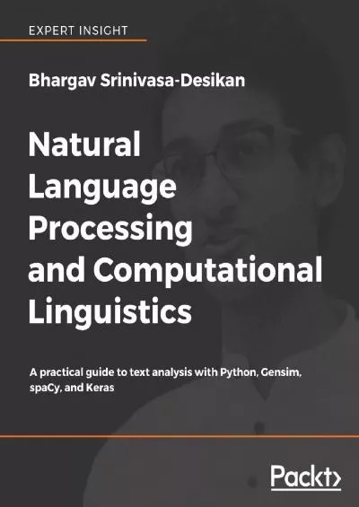 [DOWLOAD]-Natural Language Processing and Computational Linguistics A practical guide to text analysis with Python, Gensim, spaCy, and Keras
