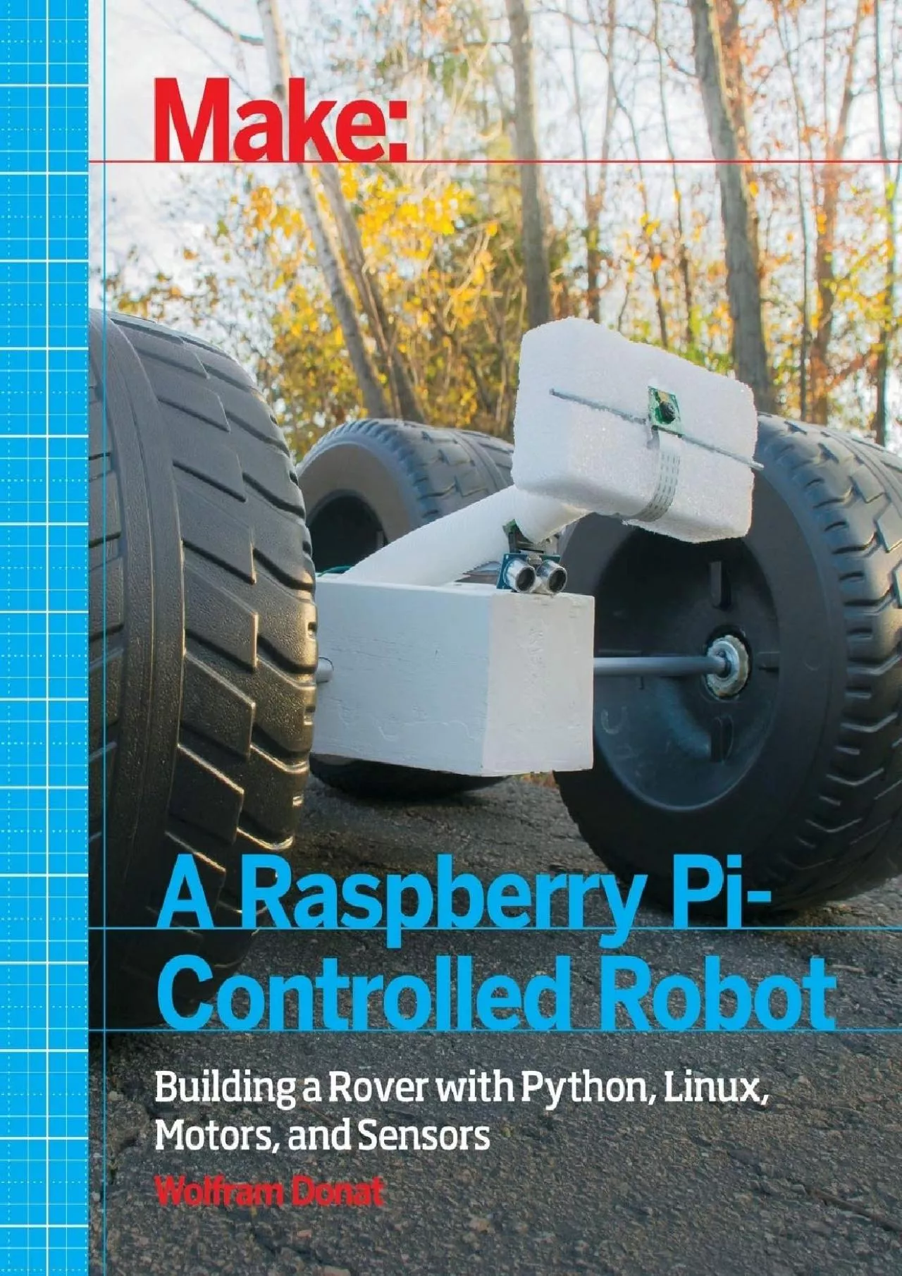 PDF-[DOWLOAD]-Make a Raspberry Pi-Controlled Robot Building a Rover with Python, Linux, Motors,