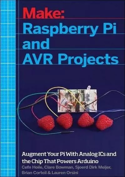 [FREE]-Raspberry Pi and AVR Projects Augmenting the Pi\'s ARM with the Atmel ATmega, ICs, and Sensors (Make Technology on Your Time)