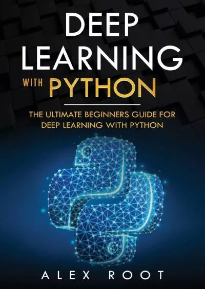 [READING BOOK]-Deep Learning with Python The Ultimate Beginners Guide for Deep Learning with Python
