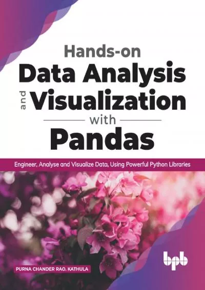 [DOWLOAD]-Hands-on Data Analysis and Visualization with Pandas Engineer, Analyse and Visualize Data, Using Powerful Python Libraries (English Edition)