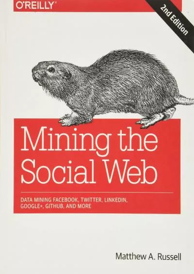 [BEST]-Mining the Social Web Data Mining Facebook, Twitter, LinkedIn, Google+, GitHub, and More