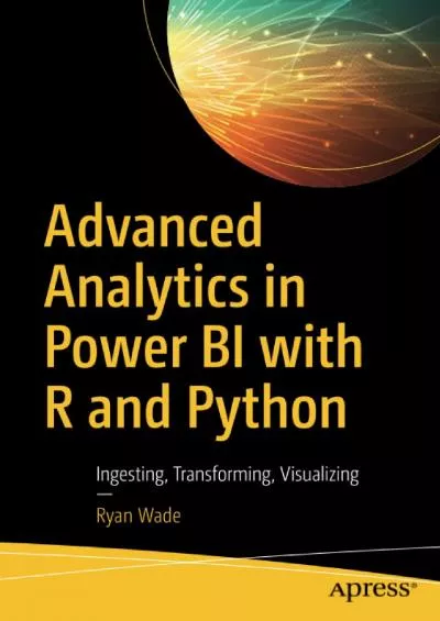 [READ]-Advanced Analytics in Power BI with R and Python Ingesting, Transforming, Visualizing