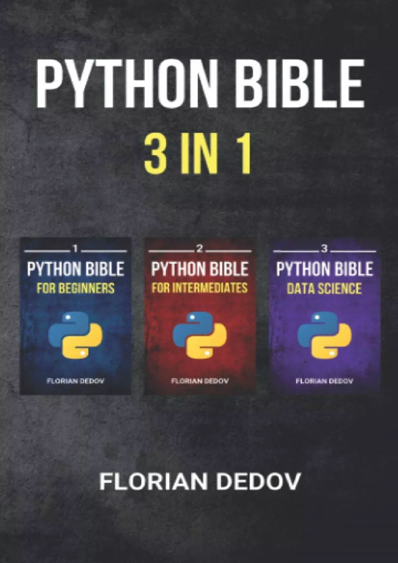 [READING BOOK]-The Python Bible 3 in 1 Volumes One to Three (Beginner, Intermediate, Data