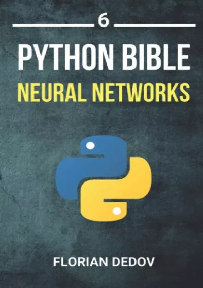 [eBOOK]-The Python Bible Volume 6 Neural Networks (Tensorflow, Deep Learning, Keras)