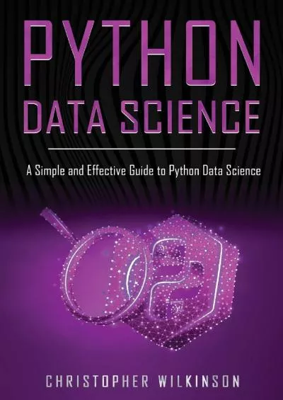 [BEST]-Python Data Science A Simple and Effective Guide to Python Data Science