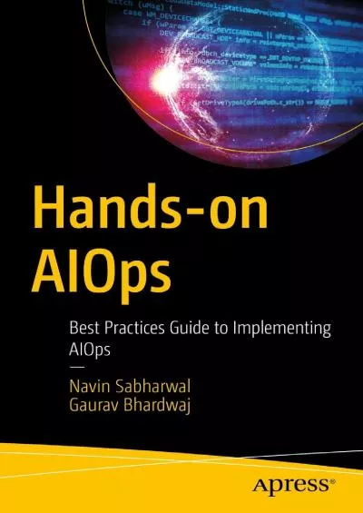 [BEST]-Hands-on AIOps Best Practices Guide to Implementing AIOps