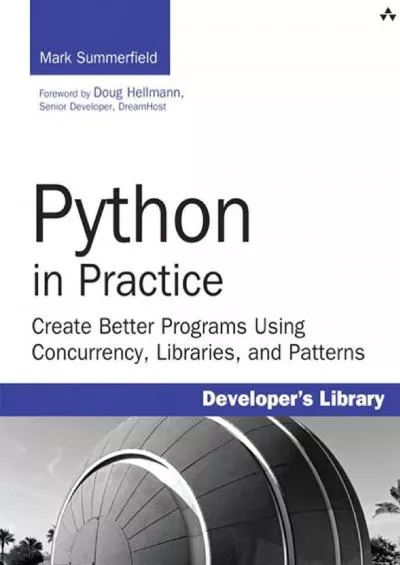 [PDF]-Python in Practice Create Better Programs Using Concurrency, Libraries, and Pat (Developer\'s Library)