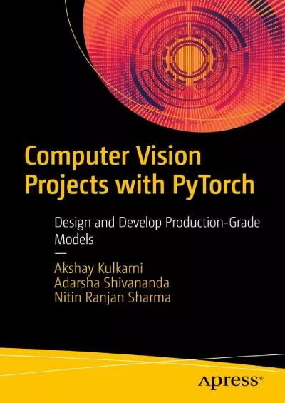 [FREE]-Computer Vision Projects with PyTorch Design and Develop Production-Grade Models