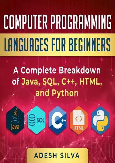 [READING BOOK]-Computer Programming Languages for Beginners A Complete Breakdown of Java, SQL, C++, HTML, and Python