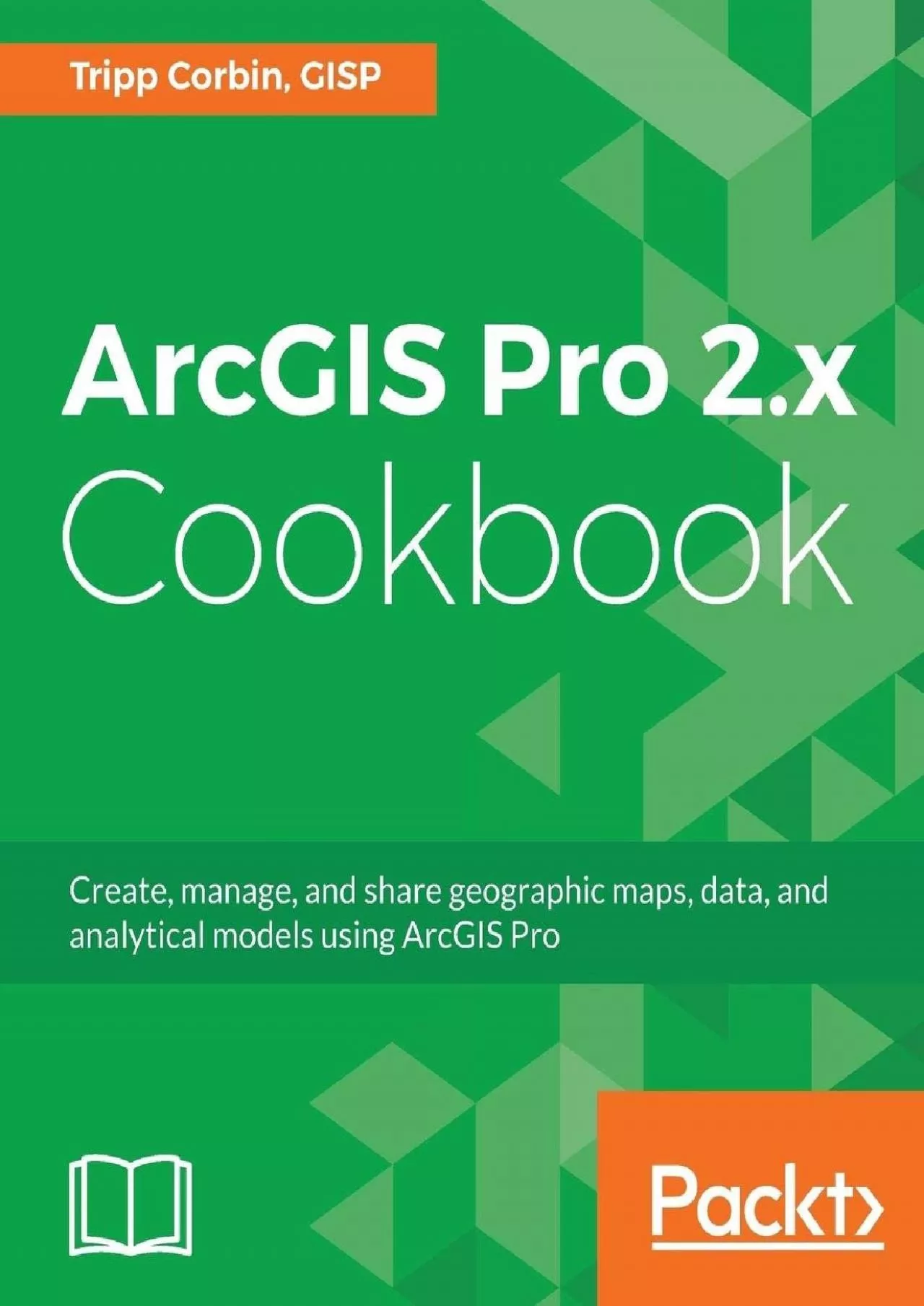 [BEST]-ArcGIS Pro 2.x Cookbook Create, manage, and share geographic maps, data, and analytical