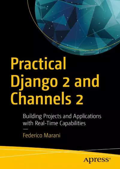 [FREE]-Practical Django 2 and Channels 2 Building Projects and Applications with Real-Time
