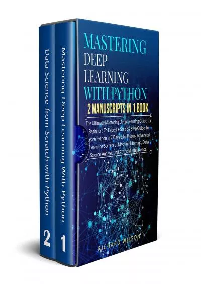[DOWLOAD]-Mastering Deep Learning with Python 2 Manuscripts The Ultimate Step By Step Guide To Learn Mastering Deep Learning & Python In 7 Days (Machine Learning, Data Science and Artificial Intelligence)