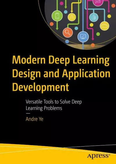 [READING BOOK]-Modern Deep Learning Design and Application Development Versatile Tools to Solve Deep Learning Problems