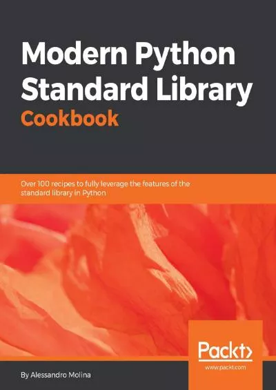 [READING BOOK]-Modern Python Standard Library Cookbook Over 100 recipes to fully leverage