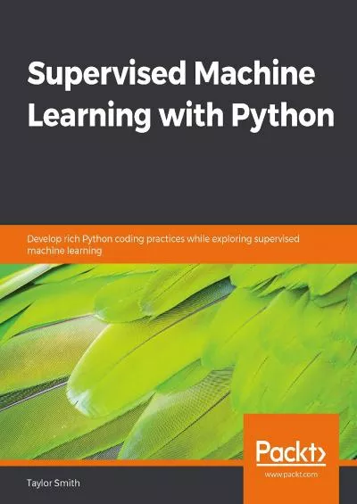 [PDF]-Supervised Machine Learning with Python Develop rich Python coding practices while