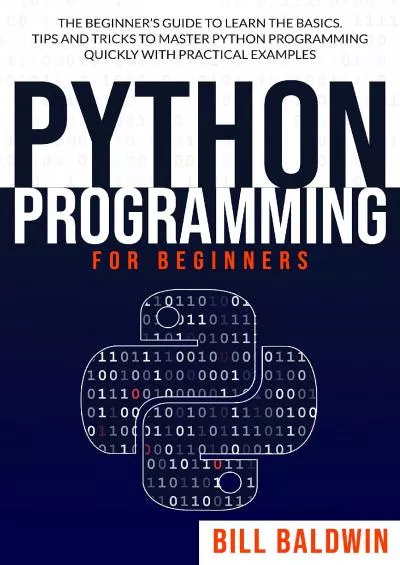 [PDF]-PYTHON PROGRAMMING FOR BEGINNERS The beginner’s guide to learn the basics. Tips and tricks to master python programming quickly with practical examples