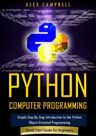 [BEST]-Python Computer Programming Simple Step-By-Step Introduction to the Python Object-Oriented Programming. Quick Start Guide for beginners.