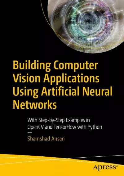 [READ]-Building Computer Vision Applications Using Artificial Neural Networks With Step-by-Step Examples in OpenCV and TensorFlow with Python