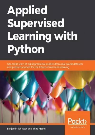 [eBOOK]-Applied Supervised Learning with Python Use scikit-learn to build predictive models from real-world datasets and prepare yourself for the future of machine learning