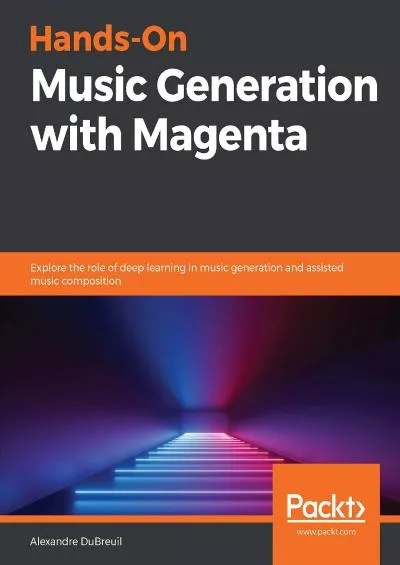 [BEST]-Hands-On Music Generation with Magenta Explore the role of deep learning in music