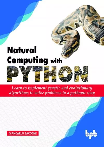 [FREE]-Natural Computing with Python Learn to implement genetic and evolutionary algorithms