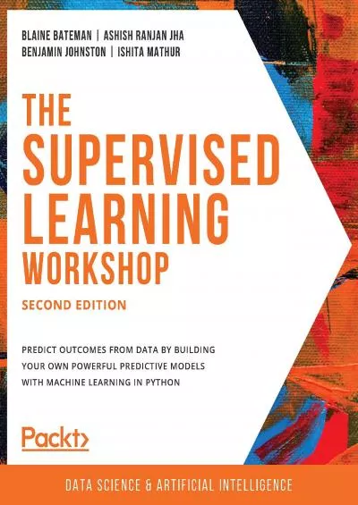 [eBOOK]-The Supervised Learning Workshop A New, Interactive Approach to Understanding Supervised Learning Algorithms, 2nd Edition