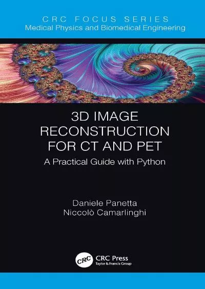 [FREE]-3D Image Reconstruction for CT and PET A Practical Guide with Python (Focus Series in Medical Physics and Biomedical Engineering)