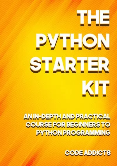 [eBOOK]-The Python Starter Kit An In-depth and Practical course for beginners to Python Programming. Including detailed step-by-step guides and practical demonstrations.