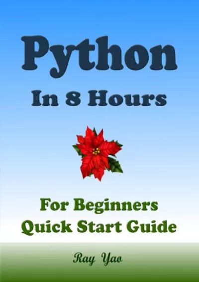[BEST]-Python Python Programming, In 8 Hours, For Beginners, Learn Coding Fast Python Language, Crash Course Textbook & Exercises