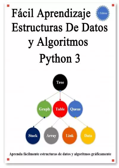 [FREE]-Fácil Aprendizaje Estructuras De Datos y Algoritmos Python 3 Aprenda gráficamente las estructuras de datos y los algoritmos de Python mejor que antes (Spanish Edition)