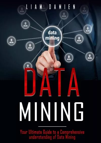 [BEST]-Data Mining Your Ultimate Guide to a Comprehensive Understanding of Data Mining