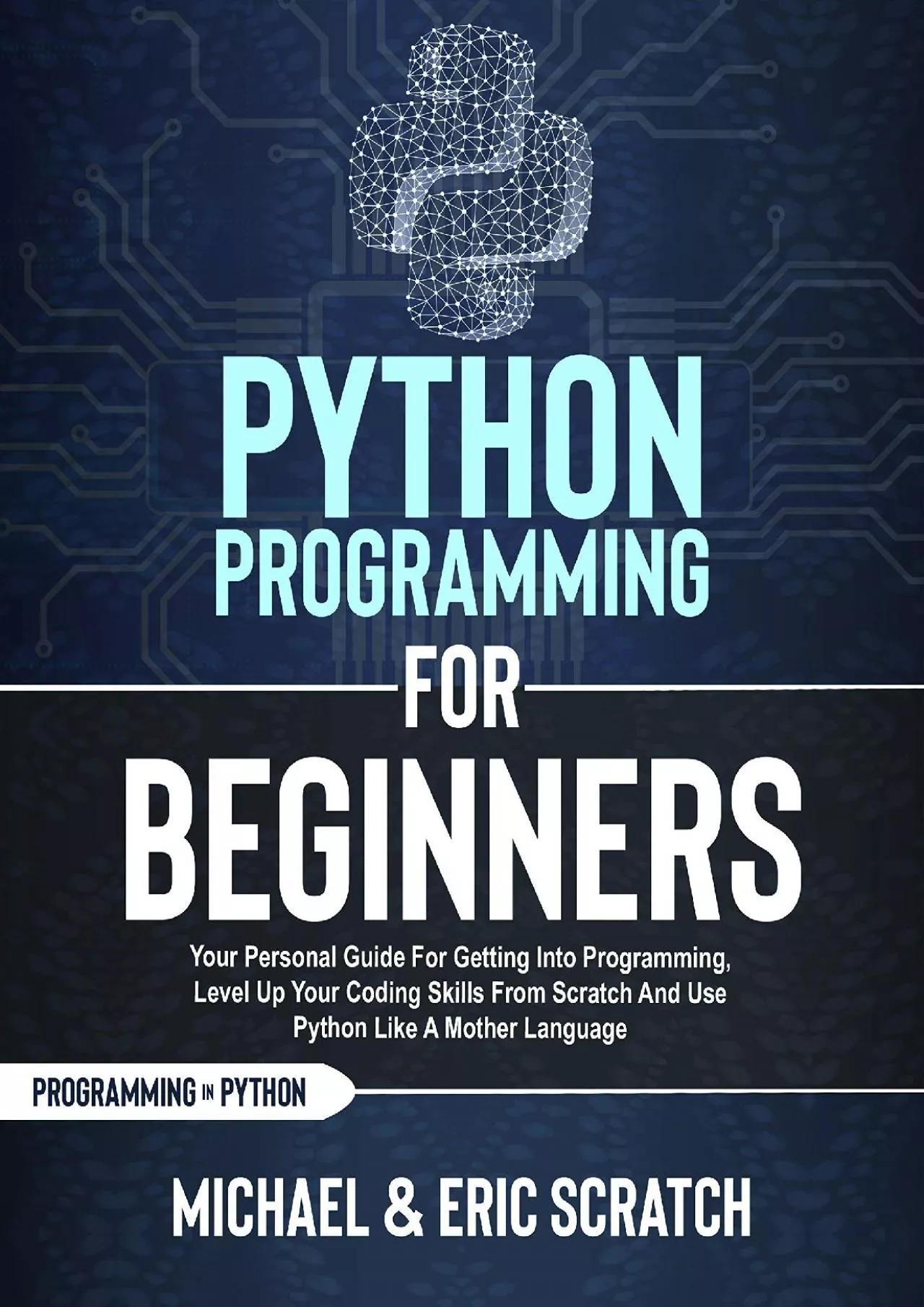 [FREE]-PYTHON PROGRAMMING FOR BEGINNERS Your Personal Guide for Getting into Programming,