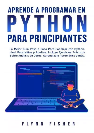 [BEST]-Aprende a Programar en Python Para Principiantes La mejor guía paso a paso para codificar con Python, ideal para niños y adultos. Incluye ejercicios prácticos ... automático y más. (Spanish Edition)