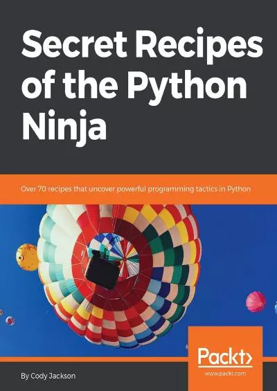 [FREE]-Secret Recipes of the Python Ninja Over 70 recipes that uncover powerful programming tactics in Python