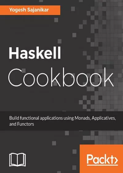 [READING BOOK]-Haskell Cookbook Build functional applications using Monads, Applicatives, and Functors