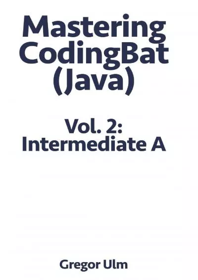 [PDF]-Mastering CodingBat (Java), Vol. 2 Intermediate A