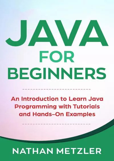 [eBOOK]-Java for Beginners An Introduction to Learn Java Programming with Tutorials and Hands-On Examples
