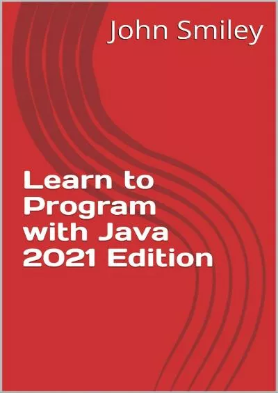 [READ]-Learn to Program with Java 2021 Edition (Professor Smiley teaches Computer Programming, or as the young people say, Coding Book 28)