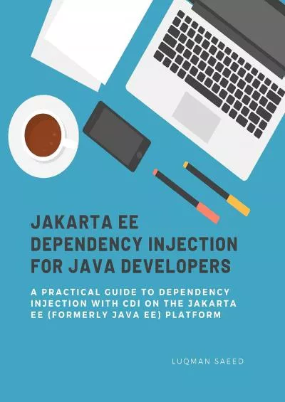 [READ]-Jakarta EE Dependency Injection for Java Developers A Practical Guide to Dependency Injection on the Jakarta EE (formerly Java EE) Platform (Jakarta EE for Grannies Book 1)