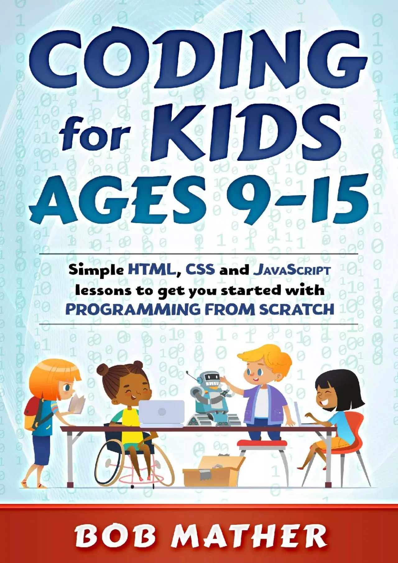 [eBOOK]-Coding for Kids Ages 9-15 Simple HTML, CSS and JavaScript lessons to get you started
