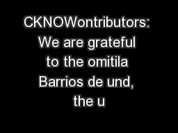 CKNOWontributors: We are grateful to the omitila Barrios de und, the u
