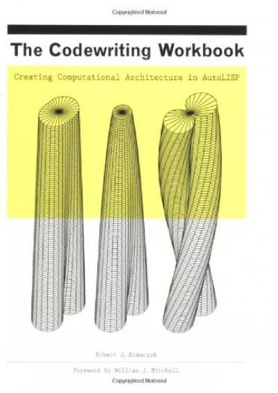 [DOWLOAD]-The Codewriting Workbook Creating Computational Architecture in AutoLISP