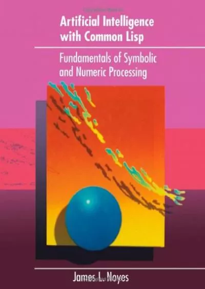 [PDF]-Artificial Intelligence with Common Lisp Fundamentals of Symbolic and Numeric Processing