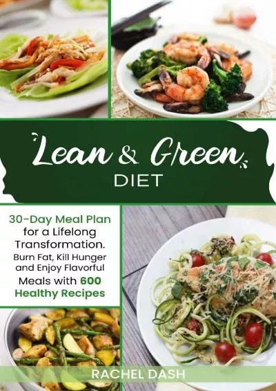 [PDF]-Lean & Green Diet Burn Fat, Kill Hunger and Enjoy Flavorful Meals with 600 Healthy Recipes | 30-Day Meal Plan for a Lifelong Transformation